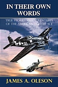 In Their Own Words: True Stories and Adventures of the American Fighter Ace (Paperback)