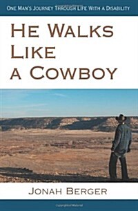 He Walks Like a Cowboy: One Mans Journey Through Life with a Disability (Paperback)