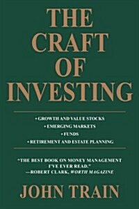 The Craft of Investing: Growth and Value Stocks * Emerging Markets * Funds * Retirement and Estate Planning (Paperback)