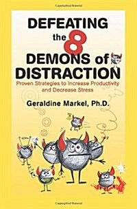 Defeating the 8 Demons of Distraction: Proven Strategies to Increase Productivity and Decrease Stress (Paperback)