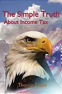 The Simple Truth about Income Tax (Paperback)