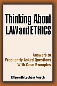 Thinking about Law and Ethics: Answers to Frequently Asked Questions with Case Examples (Paperback)