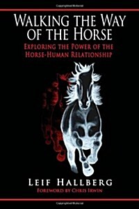 Walking the Way of the Horse: Exploring the Power of the Horse-Human Relationship (Paperback)