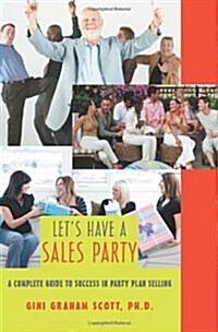 Lets Have a Sales Party: A Complete Guide to Success in Party Plan Selling (Paperback)