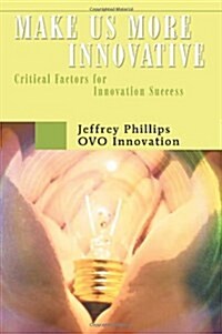 Make Us More Innovative: Critical Factors for Innovation Success (Paperback)