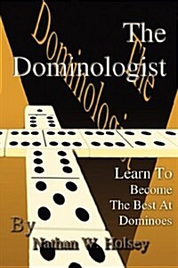 The Dominologist: Learn to Become the Best at Dominoes (Paperback)