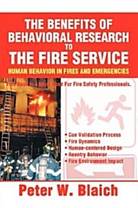 The Benefits of Behavioral Research to the Fire Service: Human Behavior in Fires and Emergencies (Paperback)