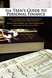 The Teens Guide to Personal Finance: Basic Concepts in Personal Finance That Every Teen Should Know (Paperback)