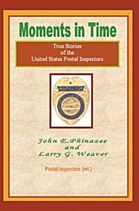 Moments in Time: (True Stories of the United States Postal Inspectors) (Hardcover)
