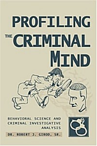 Profiling the Criminal Mind: Behavioral Science and Criminal Investigative Analysis (Hardcover)