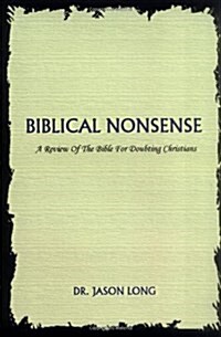 Biblical Nonsense: A Review of the Bible for Doubting Christians (Hardcover)