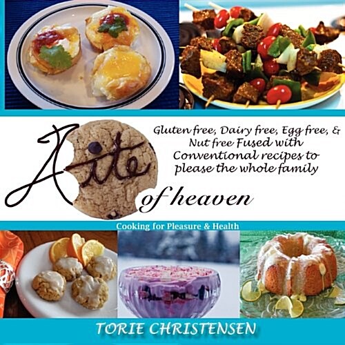A Bite of Heaven: Gluten Free, Dairy Free, Egg Free, & Nut Free Fused with Conventional Recipes to Please the Whole Family (Paperback)