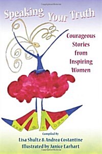 Speaking Your Truth: Courageous Stories from Inspiring Women (Paperback)