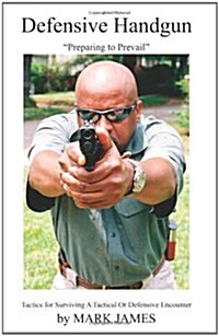 Defensive Handgun: Preparing to Prevail (Paperback)