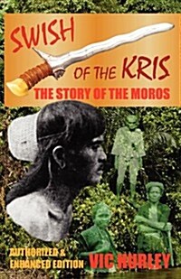 Swish of the Kris, the Story of the Moros, Authorized and Enhanced Edition (Paperback, Auth & Enhanced)