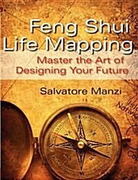 Feng Shui Life Mapping: Master the Art of Designing Your Future (Paperback)