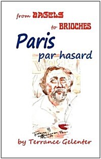 Paris Par Hasard: From Bagels to Brioches (Paperback)