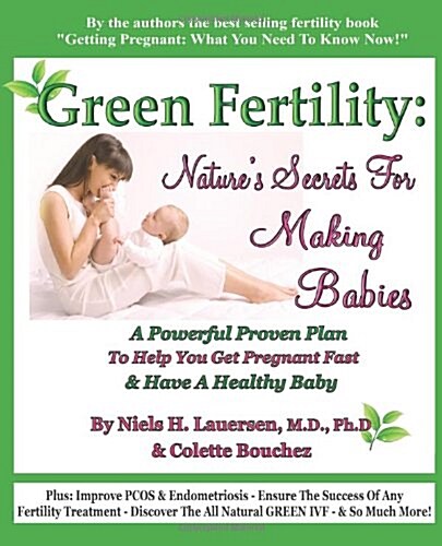 Green Fertility: Natures Secrets for Making Babies: A Powerful Proven Plan to Help You Get Pregnant Fast & Have Healthier Babies! (Paperback)