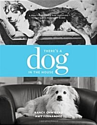 Theres a Dog in the House: A Practical Guide to Creating Todays Dog Friendly Home (Paperback)