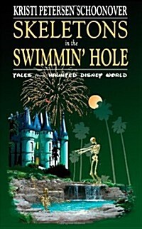 Skeletons in the Swimmin Hole: Tales from Haunted Disney World (Paperback)