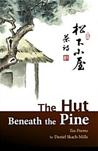 The Hut Beneath the Pine: Tea Poems (Paperback)