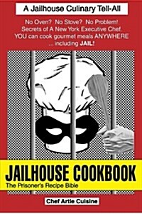 Jailhouse Cookbook the Prisoners Recipe Bible (Paperback)