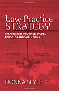 Law Practice Strategy: Creating a New Business Model for Solos and Small Firms (Paperback)