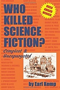 Who Killed Science Fiction?: Compleat & Unexpurgated (Paperback)