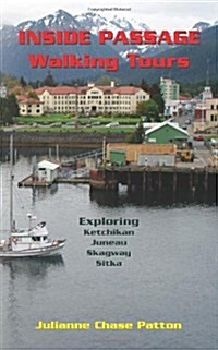 Inside Passage Walking Tours: Exploring Ketchikan, Juneau, Skagway and Sitka (Paperback)