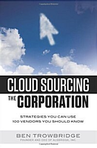 Cloud Sourcing the Corporation: Strategies You Can Use 100 Vendors You Should Know (Paperback)