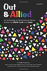 Out & Allied: An Anthology of Performance Pieces Written by Lgbtq Youth and Allies (Paperback)
