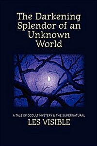 The Darkening Splendor of an Unknown World (Paperback)