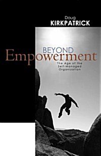 Beyond Empowerment: The Age of the Self-Managed Organization (Paperback)