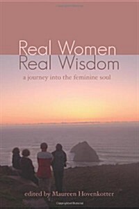 Real Women, Real Wisdom: A Journey Into the Feminine Soul (Paperback)