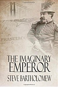 The Imaginary Emperor: A Tale of Old San Francisco (Paperback)