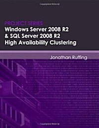 Windows Server 2008 R2 & SQL Server 2008 R2 High Availability Clustering: Project Series (Paperback)