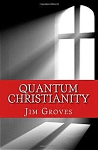 Quantum Christianity: Bringing Science and Religion Together for the New Millennium (Paperback)