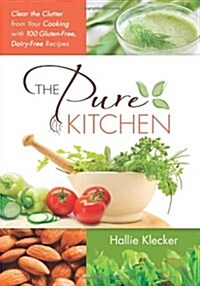 The Pure Kitchen: Clear the Clutter from Your Cooking with 100 Gluten-Free, Dairy-Free Recipes (Paperback)