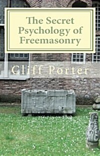 The Secret Psychology of Freemasonry: Alchemy, Gnosis, and the Science of the Craft (Paperback)