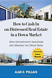 How to Cash in on Distressed Real Estate in a Down Market (Paperback)