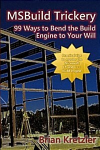 Msbuild Trickery: 99 Ways to Bend the Build Engine to Your Will (Paperback)