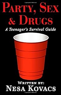 Party, Sex & Drugs A Teenagers Survival Guide (Paperback)