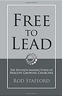 Free to Lead: The Decision-Making Ethos of Healthy Growing Churches (Paperback)