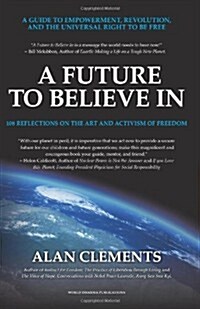 A Future to Believe in: A Guide to Empowerment, Revolution, and the Universal Right to Be Free: 108 Reflections on the Art and Activism of Fre (Paperback)