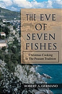 The Eve of Seven Fishes: Christmas Cooking in the Peasant Tradition (Hardcover)