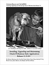 Installing, Upgrading and Maintaining Oracle E-Business Suite Applications Release 11.5.10+ (Or, Teaching an Old Dog New Tricks - Release 11i Care and (Paperback)