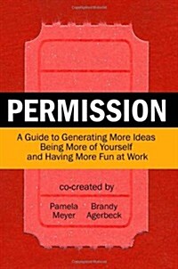 Permission: A Guide to Generating More Ideas, Being More of Yourself and Having More Fun at Work (Paperback)