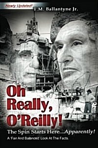 Oh Really, OReilly!: The Spin Starts Here...Apparently! Newly Updated! (Paperback)