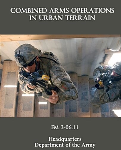Combined Arms Operations in Urban Terrain: FM 3-06.11 (Paperback)