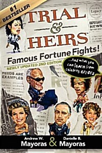 Trial & Heirs: Famous Fortune Fights! ... and What You Can Learn from Celebrity Errors (Paperback)